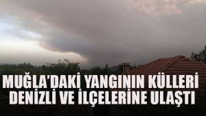 Muğla'daki yangının külleri Denizli ve ilçelerine ulaştı
