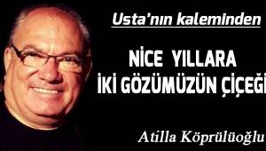 NİCE YILLARA İKİ GÖZÜMÜZÜN ÇİÇEĞİ