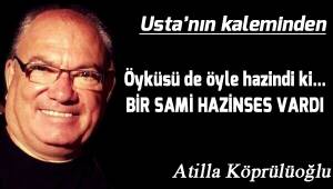 Öyküsü de öyle hazindi ki... BİR SAMİ HAZİNSES VARDI