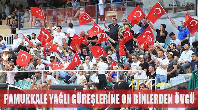 Pamukkale Yağlı Güreşlerine on binlerden övgü