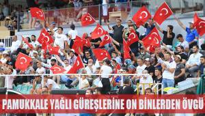 Pamukkale Yağlı Güreşlerine on binlerden övgü