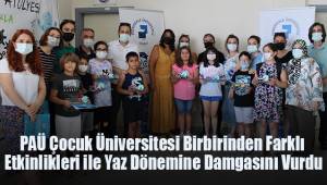 PAÜ Çocuk Üniversitesi Birbirinden Farklı Etkinlikleri ile Yaz Dönemine Damgasını Vurdu