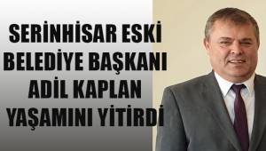 Serinhisar'ın eski Belediye Başkanı hayatını kaybetti
