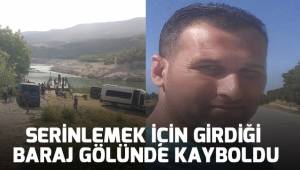 Serinlemek için girdiği baraj gölünde kayboldu.