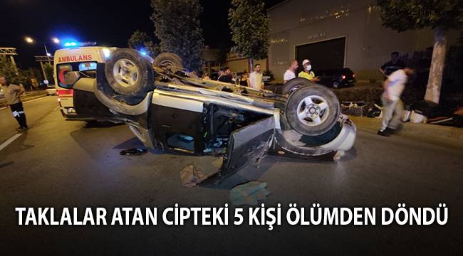 Taklalar atan cipteki 5 kişi ölümden döndü
