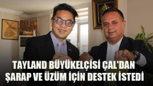 TAYLAND, ÇAL’DAN BAĞCILIK VE ŞARAPÇILIK İÇİN DESTEK İSTEDİ
