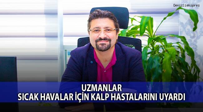 Uzmanlar sıcak havalar için kalp hastalarını uyardı