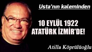 10 EYLÜL 1922 ATATÜRK İZMİR'DE!