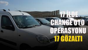 17 ilde change oto operasyonu: 7 gözaltı