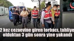 2 kez cezaevine giren torbacı, tahliye olduktan 3 gün sonra yine yakandı