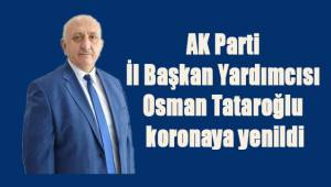 AK Parti İl Başkan Yardımcısı Tataroğlu koronaya yenildi