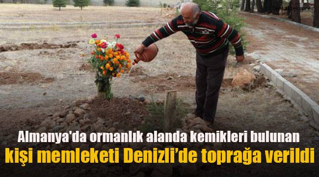 Almanya'da ormanlık alanda kemikleri bulunan kişi memleketi Denizli'de toprağa verildi