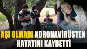 Aşı olmadı 71 yaşında koronavirüsten hayatını kaybetti