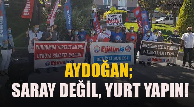 Aydoğan; Saray değil, yurt yapın