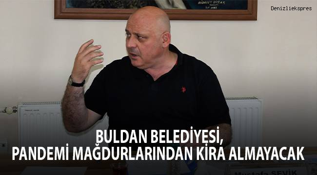 Buldan Belediyesi, Pandemi mağdurlarından kira almayacak