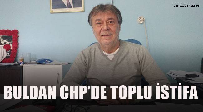Buldan CHP’de toplu istifa