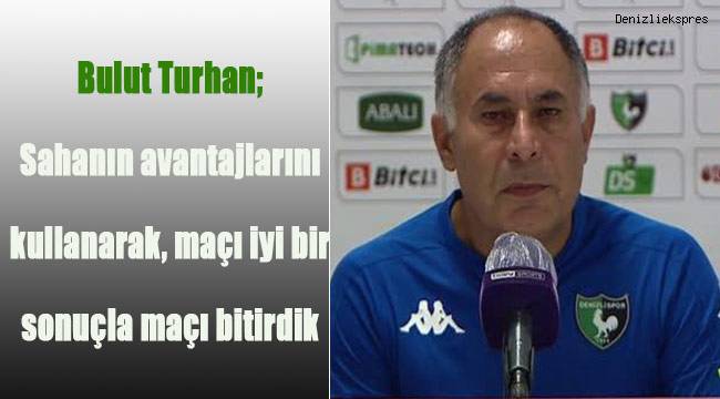 Bulut Turhan; Sahanın avantajlarını kullanarak iyi bir sonuçla maçı bitirdik