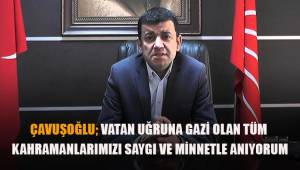 Çavuşoğlu; Vatan için gazi olan tüm kahramanlarımızı saygı ve minnetle anıyorum