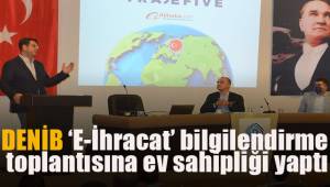 DENİB 'E-İhracat' bilgilendirme toplantısına ev sahipliği yaptı