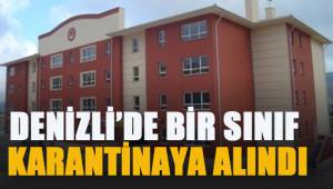 Denizli'de bir sınıf karantinaya alındı