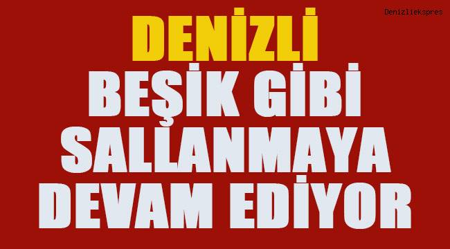 Denizli’de gece saatlerinde başlayan depremler devam ediyor.