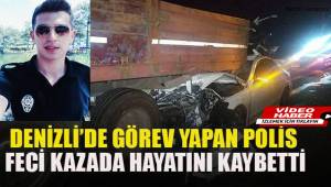 Denizli'de görev yapan polis memuru ve kardeşi trafik kazasında hayatını kaybetti