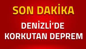Denizli'de Korkutan Deprem !