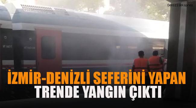 Denizli - İzmir seferini yapan trende yangın çıktı