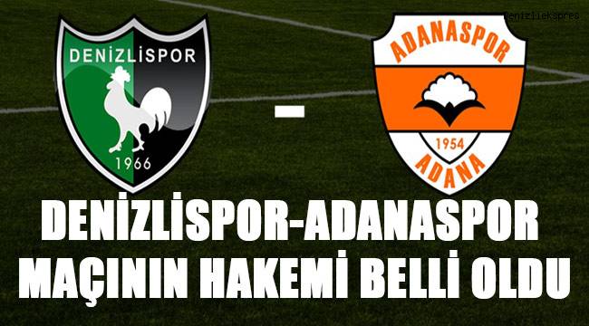 Denizlispor-Adanaspor maçının hakemi açıklandı