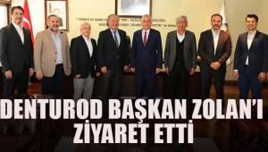 DENTUROD, Başkan Osman Zolan’ı ziyaret etti