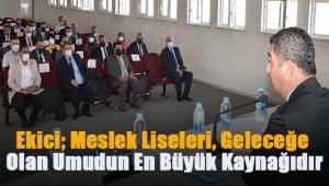 Ekici; Meslek Liseleri, Geleceğe Olan Umudun En Büyük Kaynağıdır