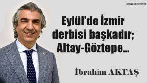 Eylül'de İzmir derbisi başkadır; Altay-Göztepe…