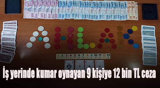 İş yerinde kumar oynayan 9 kişiye 12 bin TL ceza