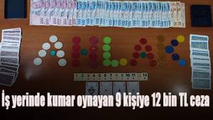 İş yerinde kumar oynayan 9 kişiye 12 bin TL ceza