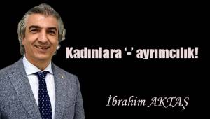 Kadınlara '-' ayrımcılık!