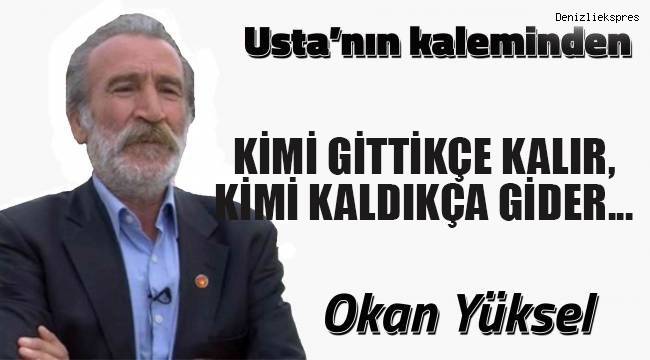 KİMİ GİTTİKÇE KALIR, KİMİ KALDIKÇA GİDER...