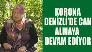 Koronavirüs Denizli'de can almaya devam ediyor