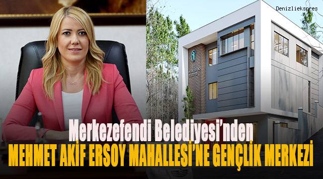 Merkezefendi Belediyesi’nden Mehmet Akif Ersoy Mahallesi'ne Gençlik Merkezi
