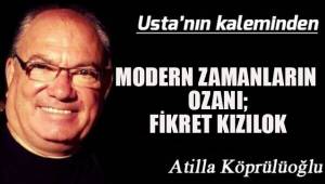 MODERN ZAMANLARIN OZANI; FİKRET KIZILOK