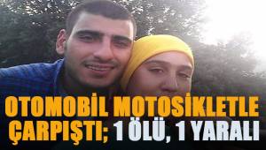 Otomobil motosikletle çarpıştı; 1 ölü, 1 ağır yaralı