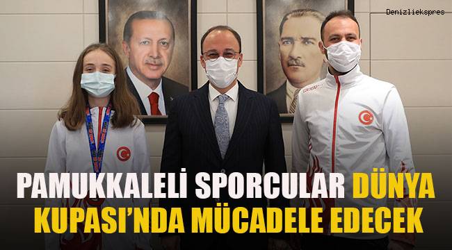PAMUKKALELİ SPORCULAR DÜNYA KUPASI’NDA MÜCADELE EDECEK