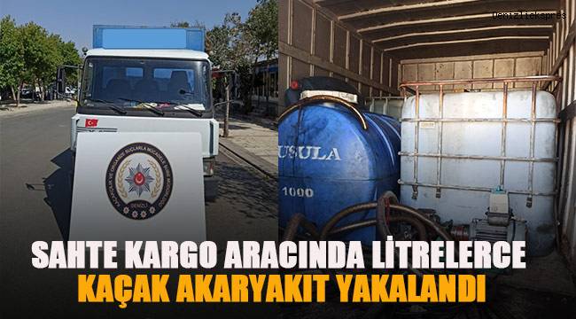 Sahte kargo aracında litrelerce kaçak akaryakıt bulundu
