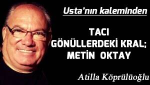 TACI GÖNÜLLERDEKİ KRAL; METİN OKTAY