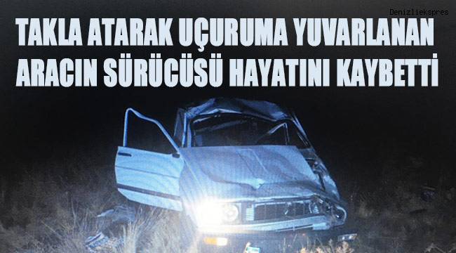 Taklalar atarak şarampole uçan aracın sürücüsü hayatını kaybetti