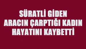 Tali yolda süratli giden otomobilin çarptığı yaya öldü