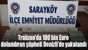 Trabzon’da 100 bin Euro dolandıran şüpheli Denizli’de yakalandı
