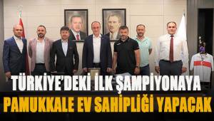 TÜRKİYE’DEKİ İLK ŞAMPİYONAYA PAMUKKALE EV SAHİPLİĞİ YAPACAK