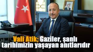 Vali Atik; Gaziler, şanlı tarihimizin yaşayan anıtlarıdır