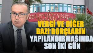 VERGİ VE DİĞER BAZI BORÇLARIN YAPILANDIRMASINDA SON İKİ GÜN