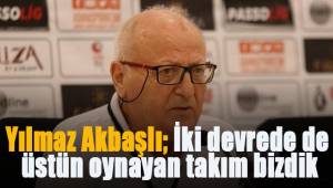 Yılmaz Akbaşlı; İki devrede de üstün oynayan takım bizdik